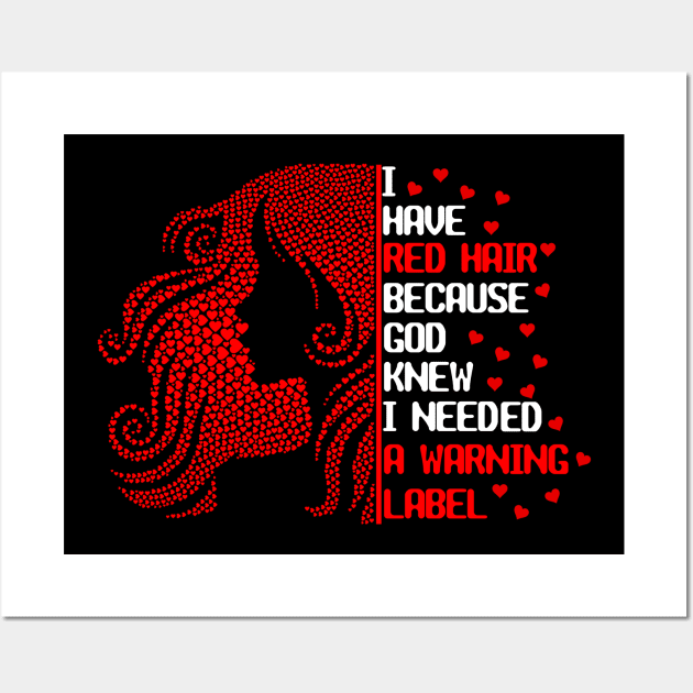 I Have Red Hair Because God Knew I Needed A Warning Label Wall Art by issambak